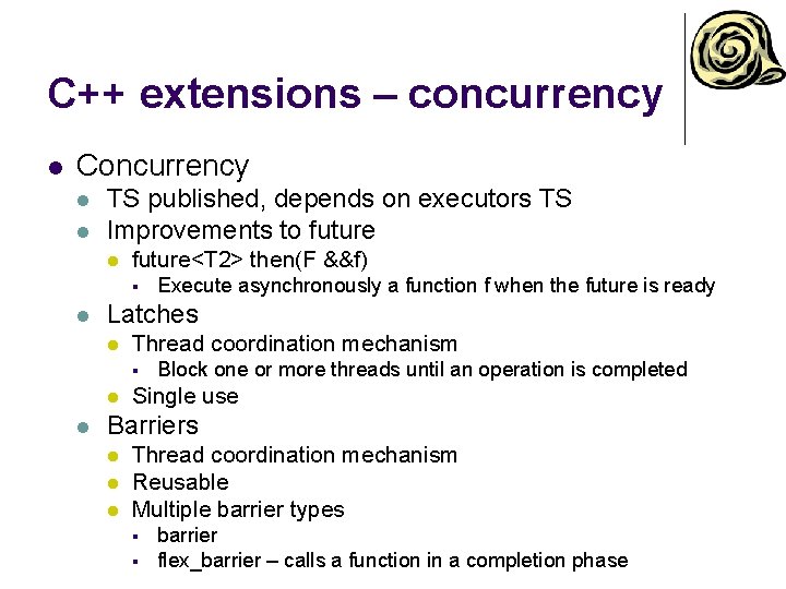 C++ extensions – concurrency l Concurrency l l TS published, depends on executors TS