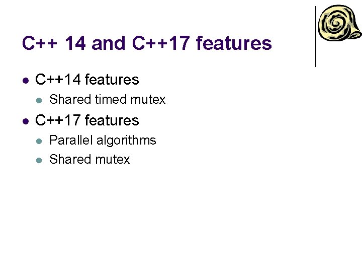 C++ 14 and C++17 features l C++14 features l l Shared timed mutex C++17