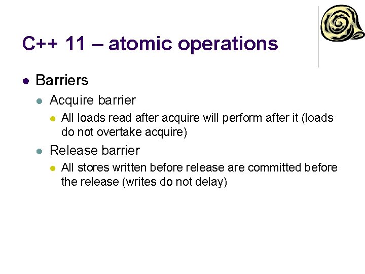 C++ 11 – atomic operations l Barriers l Acquire barrier l l All loads