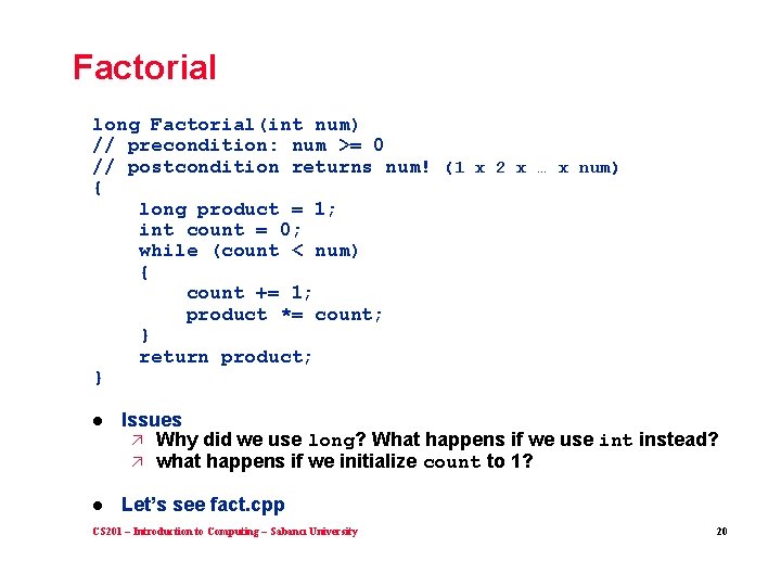 Factorial long Factorial(int num) // precondition: num >= 0 // postcondition returns num! (1