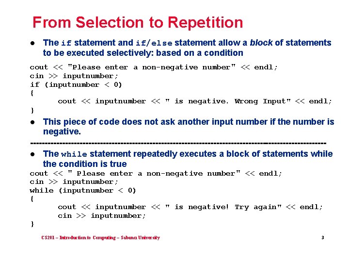 From Selection to Repetition l The if statement and if/else statement allow a block