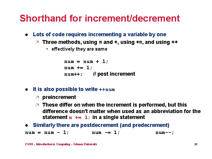 Shorthand for increment/decrement l Lots of code requires incrementing a variable by one ä