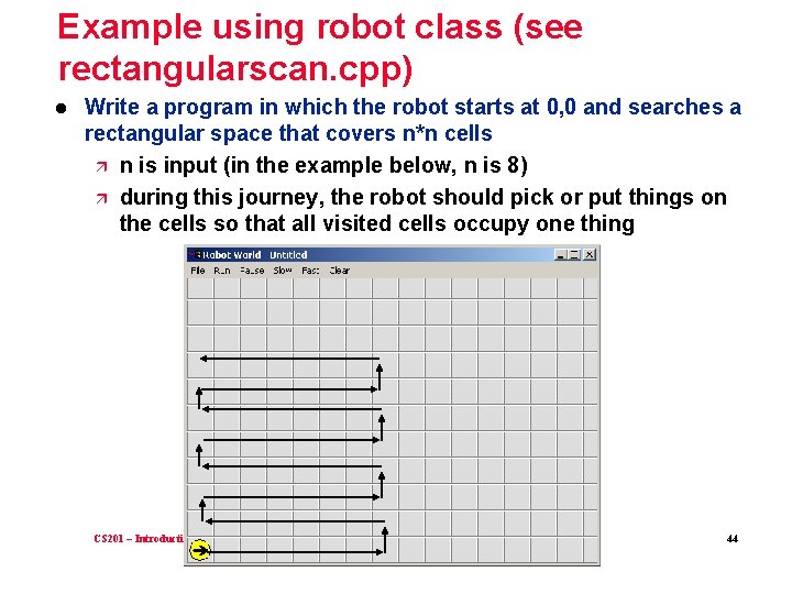 Example using robot class (see rectangularscan. cpp) l Write a program in which the