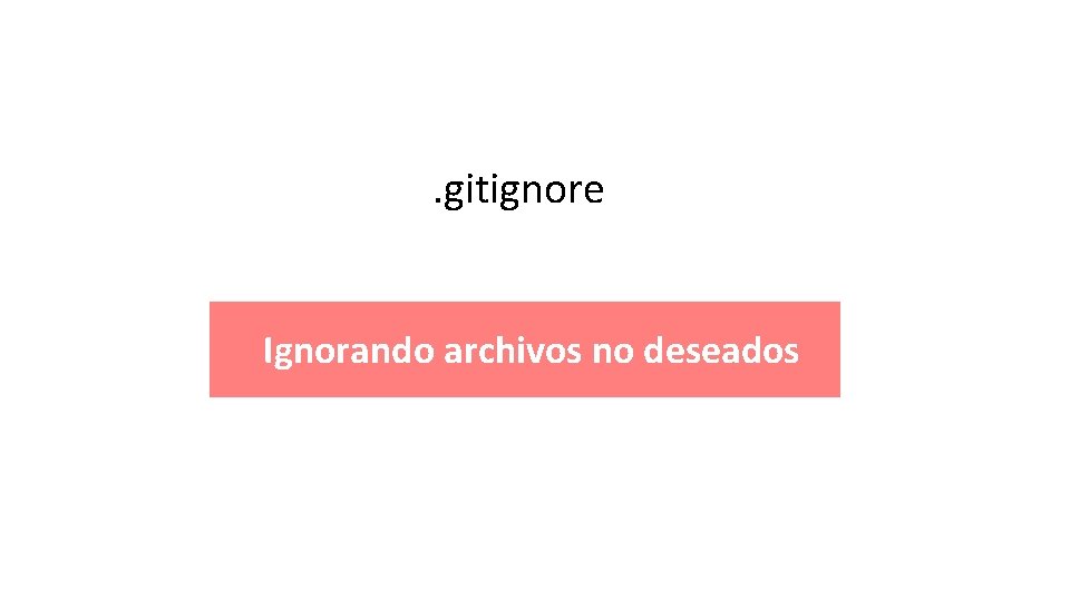 . gitignore Ignorando archivos no deseados 