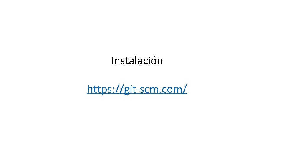 Instalación https: //git-scm. com/ 