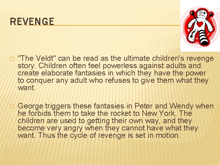 REVENGE � "The Veldt" can be read as the ultimate children's revenge story. Children