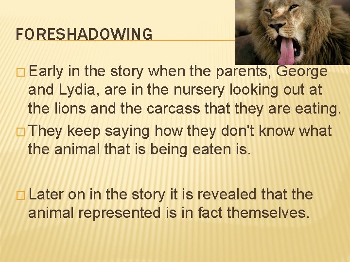 FORESHADOWING � Early in the story when the parents, George and Lydia, are in