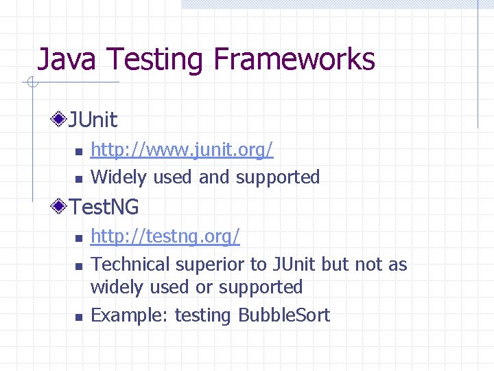 Java Testing Frameworks JUnit n n http: //www. junit. org/ Widely used and supported Java Testing Frameworks JUnit n n http: //www. junit. org/ Widely used and supported