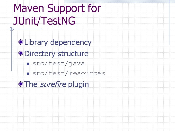 Maven Support for JUnit/Test. NG Library dependency Directory structure n n src/test/java src/test/resources The Maven Support for JUnit/Test. NG Library dependency Directory structure n n src/test/java src/test/resources The