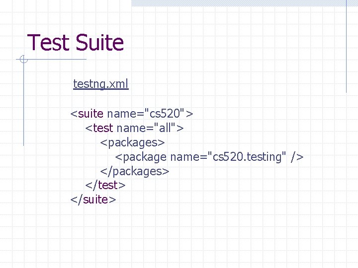 Test Suite testng. xml <suite name="cs 520"> <test name="all"> <packages> <package name="cs 520. testing" Test Suite testng. xml <suite name="cs 520"> <test name="all"> <packages> <package name="cs 520. testing"