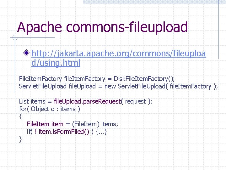 Apache commons-fileupload http: //jakarta. apache. org/commons/fileuploa d/using. html File. Item. Factory file. Item. Factory Apache commons-fileupload http: //jakarta. apache. org/commons/fileuploa d/using. html File. Item. Factory file. Item. Factory