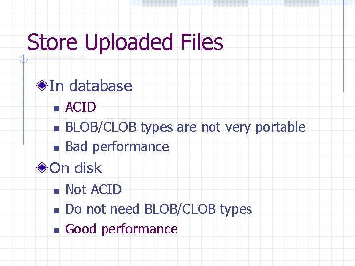 Store Uploaded Files In database n n n ACID BLOB/CLOB types are not very Store Uploaded Files In database n n n ACID BLOB/CLOB types are not very