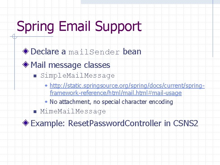 Spring Email Support Declare a mail. Sender bean Mail message classes n Simple. Mail. Spring Email Support Declare a mail. Sender bean Mail message classes n Simple. Mail.