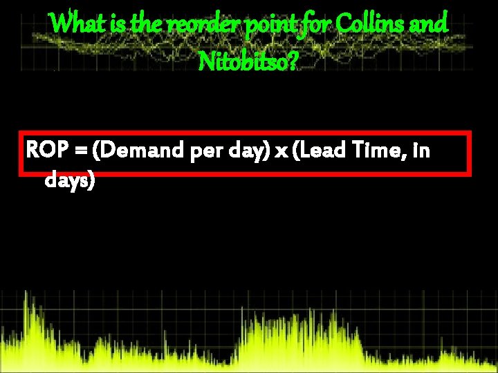 What is the reorder point for Collins and Nitobitso? ROP = (Demand per day)