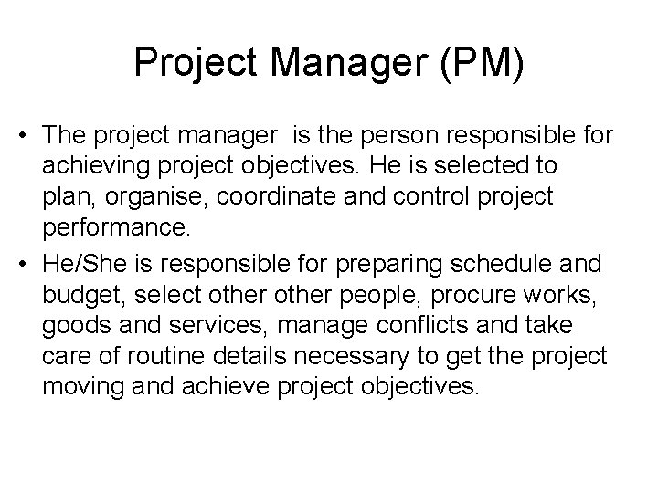 Project Manager (PM) • The project manager is the person responsible for achieving project