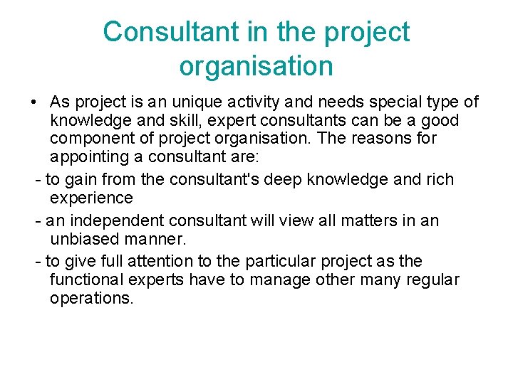 Consultant in the project organisation • As project is an unique activity and needs