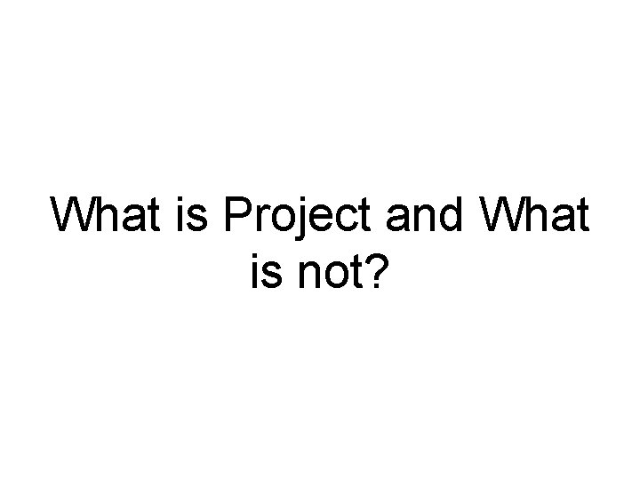 What is Project and What is not? 