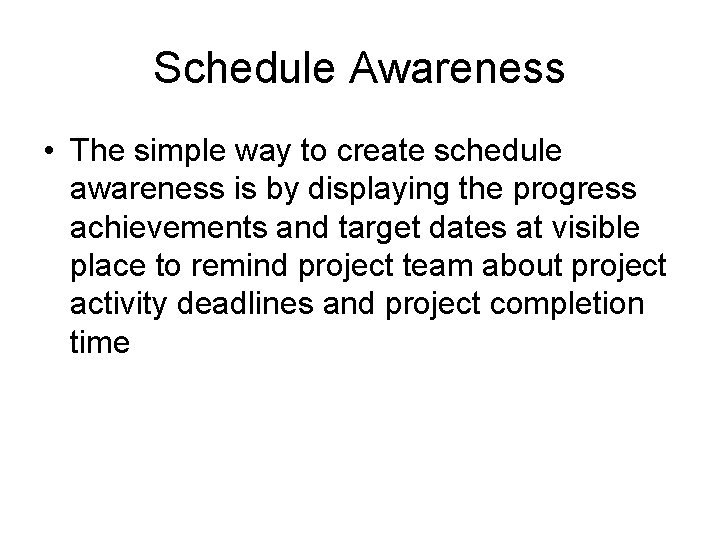 Schedule Awareness • The simple way to create schedule awareness is by displaying the