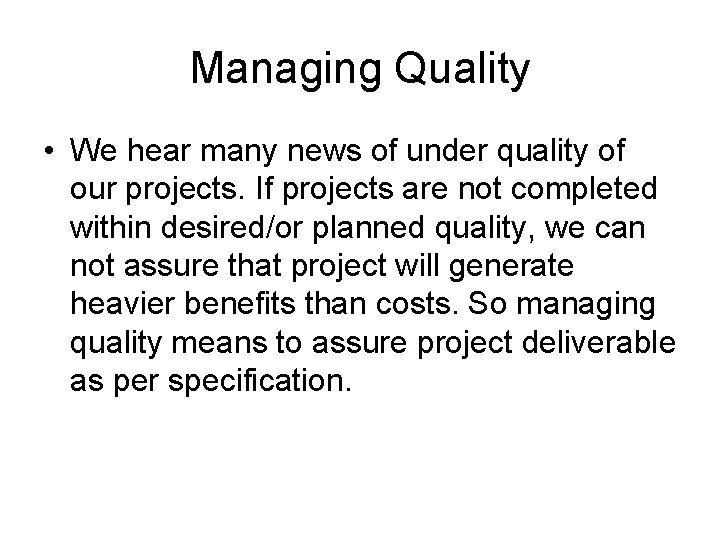 Managing Quality • We hear many news of under quality of our projects. If