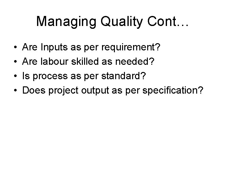 Managing Quality Cont… • • Are Inputs as per requirement? Are labour skilled as