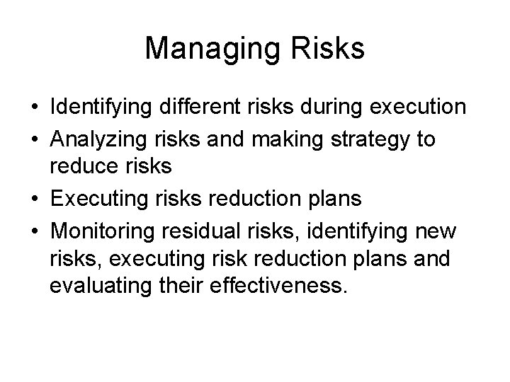 Managing Risks • Identifying different risks during execution • Analyzing risks and making strategy