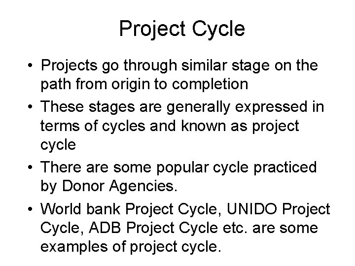 Project Cycle • Projects go through similar stage on the path from origin to