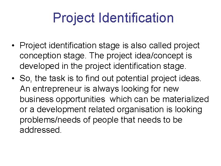 Project Identification • Project identification stage is also called project conception stage. The project