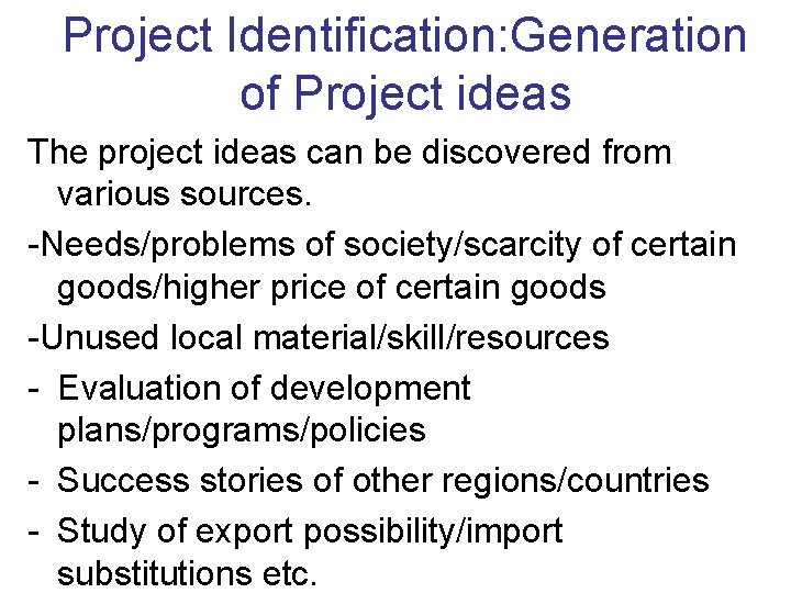 Project Identification: Generation of Project ideas The project ideas can be discovered from various