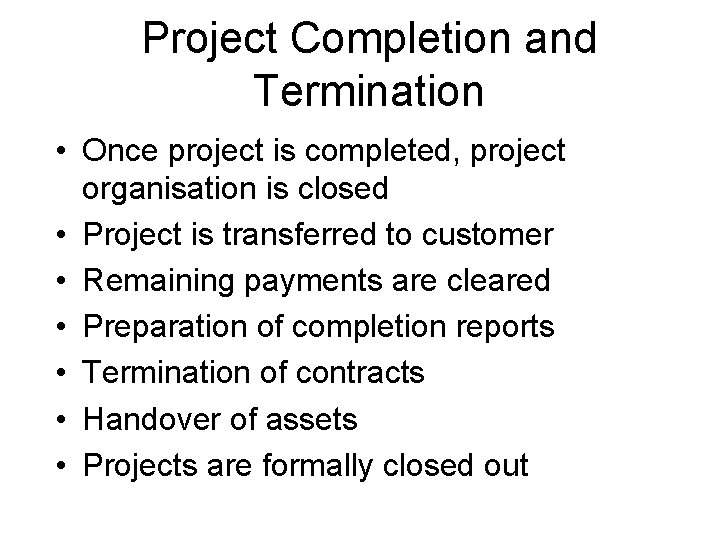 Project Completion and Termination • Once project is completed, project organisation is closed •