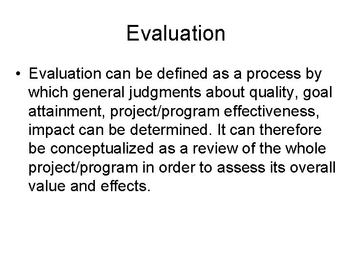 Evaluation • Evaluation can be defined as a process by which general judgments about