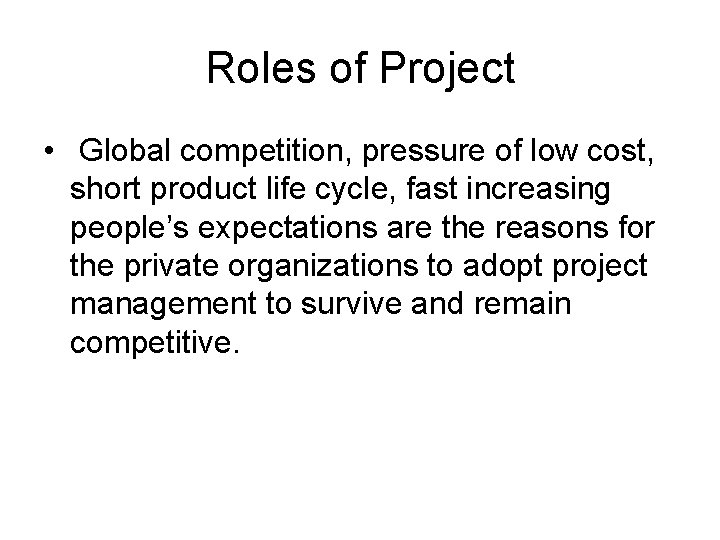 Roles of Project • Global competition, pressure of low cost, short product life cycle,