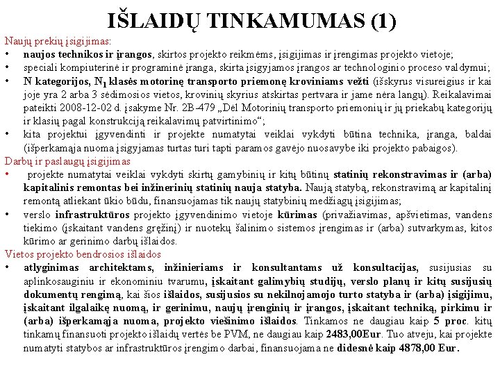 IŠLAIDŲ TINKAMUMAS (1) Naujų prekių įsigijimas: • naujos technikos ir įrangos, skirtos projekto reikmėms,