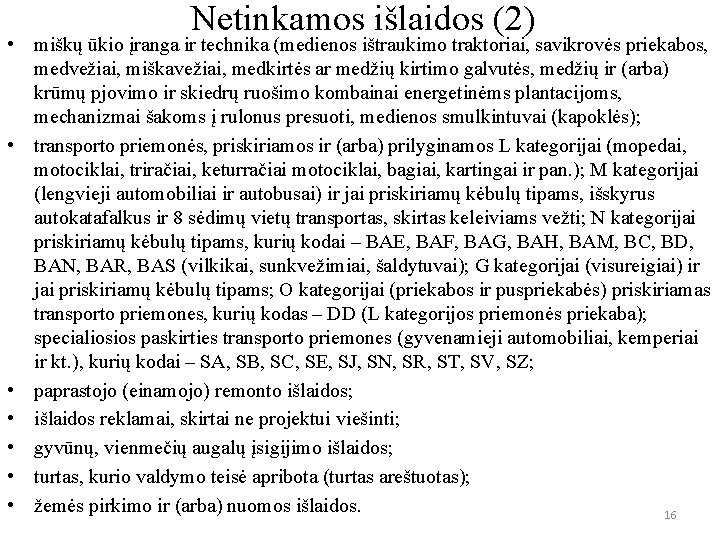 Netinkamos išlaidos (2) • miškų ūkio įranga ir technika (medienos ištraukimo traktoriai, savikrovės priekabos,