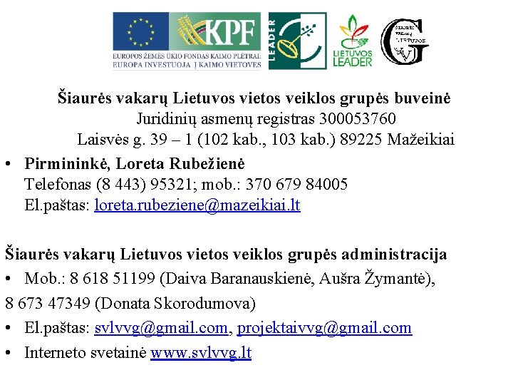 Šiaurės vakarų Lietuvos vietos veiklos grupės buveinė Juridinių asmenų registras 300053760 Laisvės g. 39