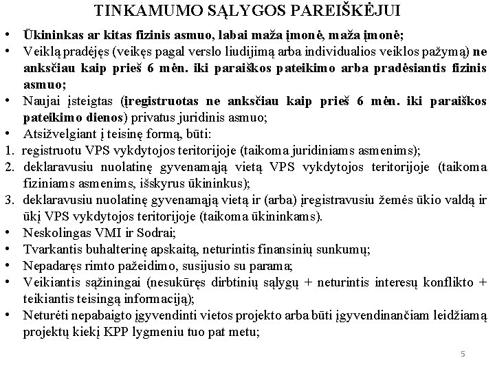 TINKAMUMO SĄLYGOS PAREIŠKĖJUI • Ūkininkas ar kitas fizinis asmuo, labai maža įmonė, maža įmonė;