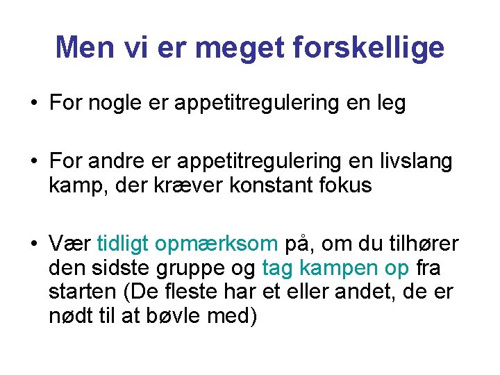 Men vi er meget forskellige • For nogle er appetitregulering en leg • For