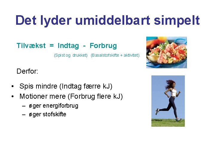 Det lyder umiddelbart simpelt Tilvækst = Indtag - Forbrug (Spist og drukket) (Basalstofskifte +