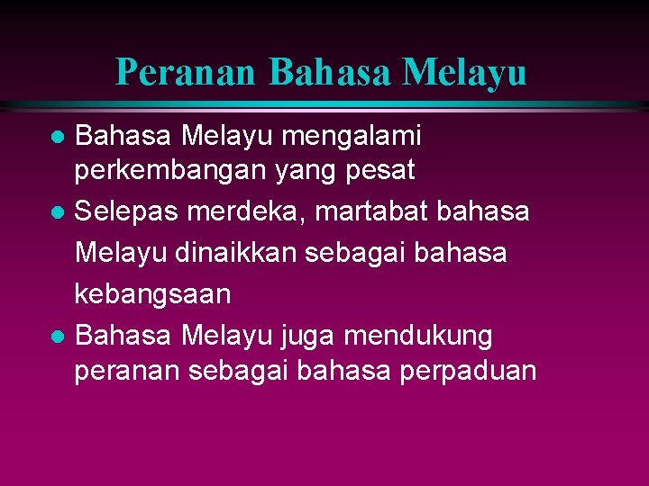 Peranan Bahasa Melayu mengalami perkembangan yang pesat l Selepas merdeka, martabat bahasa Melayu dinaikkan