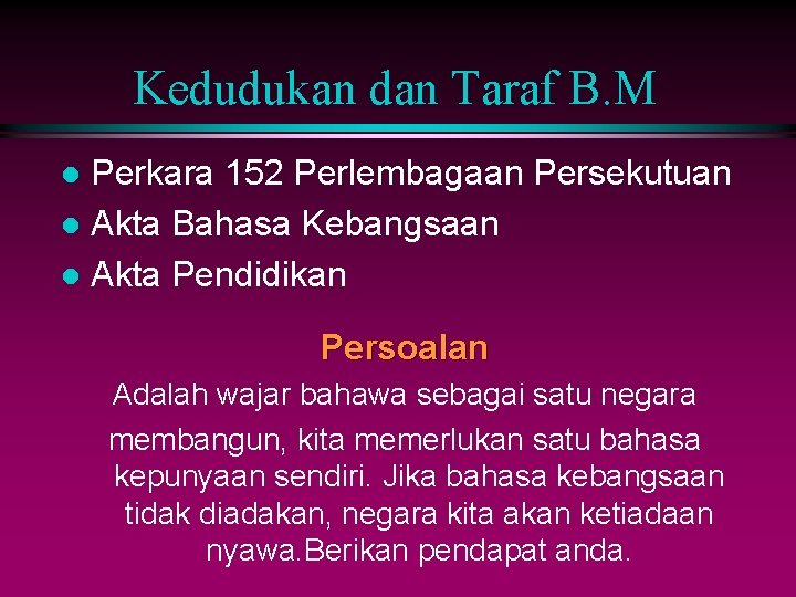 Kedudukan dan Taraf B. M Perkara 152 Perlembagaan Persekutuan l Akta Bahasa Kebangsaan l