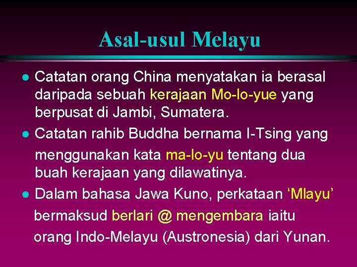 Asal-usul Melayu Catatan orang China menyatakan ia berasal daripada sebuah kerajaan Mo-lo-yue yang berpusat