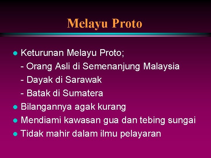 Melayu Proto Keturunan Melayu Proto; - Orang Asli di Semenanjung Malaysia - Dayak di