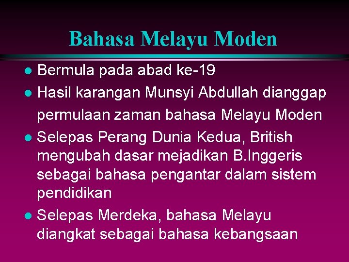 Bahasa Melayu Moden Bermula pada abad ke-19 l Hasil karangan Munsyi Abdullah dianggap permulaan