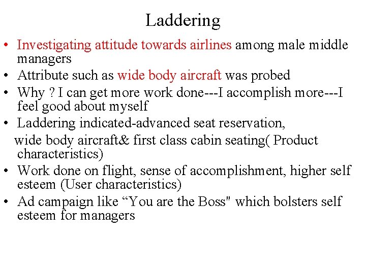 Laddering • Investigating attitude towards airlines among male middle managers • Attribute such as