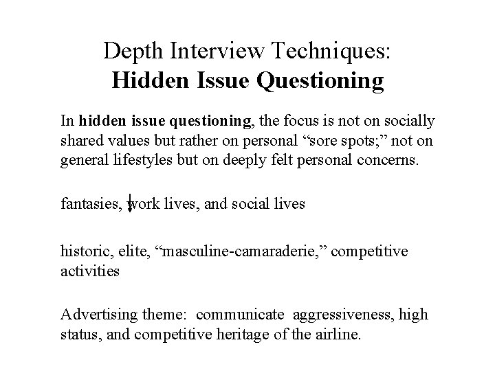 Depth Interview Techniques: Hidden Issue Questioning In hidden issue questioning, the focus is not