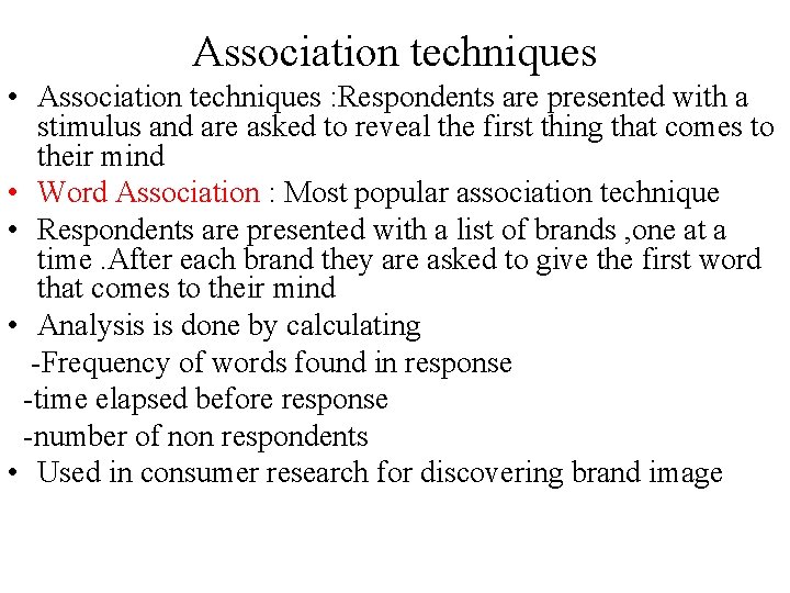 Association techniques • Association techniques : Respondents are presented with a stimulus and are