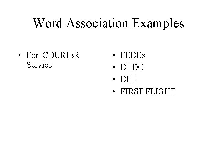 Word Association Examples • For COURIER Service • • FEDEx DTDC DHL FIRST FLIGHT