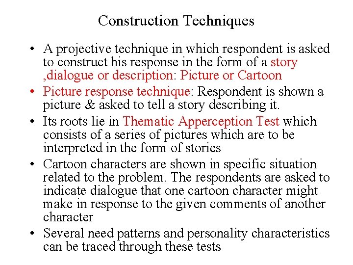 Construction Techniques • A projective technique in which respondent is asked to construct his