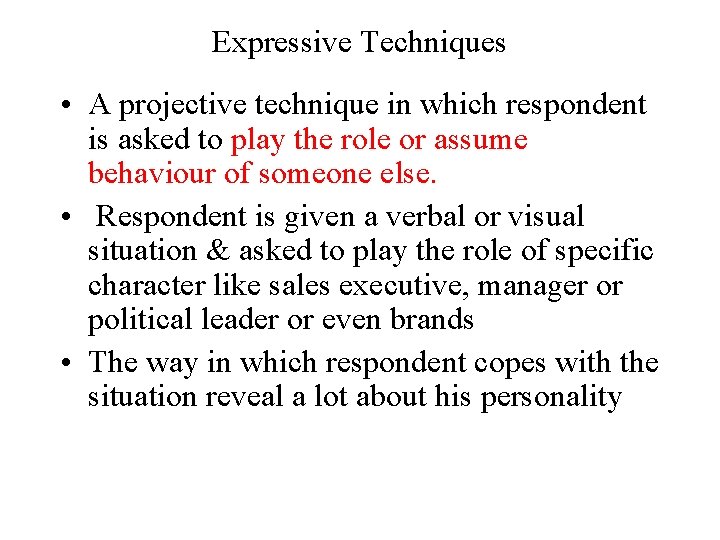 Expressive Techniques • A projective technique in which respondent is asked to play the