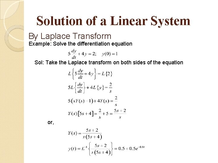 Solution of a Linear System By Laplace Transform Example: Solve the differentiation equation Sol: