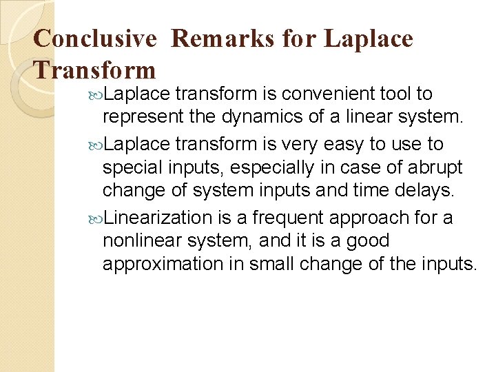 Conclusive Remarks for Laplace Transform Laplace transform is convenient tool to represent the dynamics